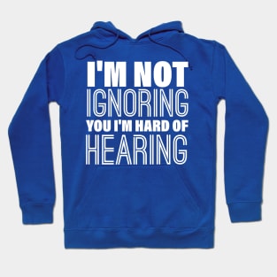 I'm Not Ignoring You, I'm Hard of Hearing, Smile Deaf Hoodie